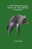 A Cryptozoological Study of the Shunka Warak'in di Mystical Mikal edito da Booksurge Publishing