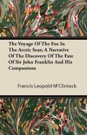 The Voyage Of The Fox In The Arctic Seas; A Narrative Of The Discovery Of The Fate Of Sir John Franklin And His Companio di Francis Leopold M'Clintock edito da Frederiksen Press
