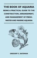The Book of Aquaria di Gregory C. Bateman edito da Wrangell-Rokassowsky Press