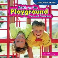 Math on the Playground: Area and Perimeter di Ian F. Mahaney edito da POWERKIDS PR