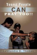 Young People Can Pray Too!! di Lashundra D. Thomas edito da AuthorHouse