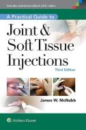 A Practical Guide to Joint & Soft Tissue Injections di James W. McNabb edito da Lippincott Williams and Wilkins