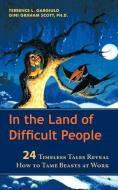 In the Land of Difficult People: 24 Timeless Tales Reveal How to Tame Beasts at Work di Terrence L. Gargiulo, Gini Graham Scott Ph. D. edito da AUTHORHOUSE