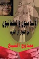 Egyptian Islamists and Secularists: From Dialogue to War di Mamdouh Al-Shikh edito da Createspace