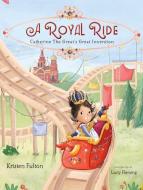 A Royal Ride: Catherine the Great's Great Invention di Kristen Fulton edito da MARGARET K MCELDERRY BOOKS