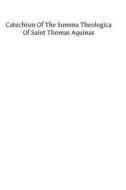 Catechism of the Summa Theologica of Saint Thomas Aquinas: For the Use of the Faithful di Rp Thomas Pegues Op edito da Createspace