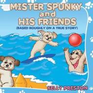 Mister Spunky and His Friends di Kelly Preston edito da Createspace