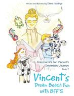 Granmama's and Vincent's Dreamland Journey Book 7: Vincent's Dream Beach Fun with Bff's di Diana Hastings edito da LIFERICH PUB