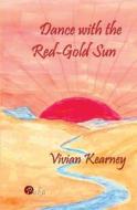 Dance with the Red-Gold Sun di Vivian Kearney edito da Createspace