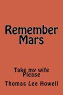 Remember Mars: Take My Wife. Please. di Thomas Lee Howell edito da Createspace