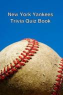 New York Yankees Trivia Quiz Book di Trivia Quiz Book edito da Createspace