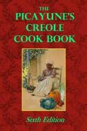 The Picayune's Creole Cook Book di The Times-Picayune Publishing Company edito da Createspace