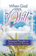 When God Says I Will... di Carol M. Williams edito da XULON PR