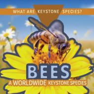 Bees: A Worldwide Keystone Species di Kathleen A Klatte edito da Rosen Publishing Group, Inc