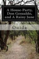 A House-Party, Don Gesualdo, and a Rainy June di Ouida edito da Createspace