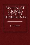 Manual of Crimes and Their Punishment di J. C. Keeler edito da Createspace