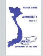 Vietnam Studies: Airmobility 1961-1971 di John J. Tolson, Department of the Army edito da Createspace