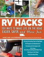 RV Hacks: 300 Ways to Make Life on the Road Easier, Safer, and More Fun di Marc Bennett, Julie Bennett edito da ADAMS MEDIA