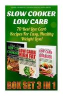 Slow Cooker Low Carb Box Set 3 in 1: 70 Best Low Carb Recipes for Easy, Healthy Weight Loss!: (High Protein, Low Carb Diet Books, Low Carb, Low Carb C di Sofia Smith, Andrea Philips, Pamela Roberts edito da Createspace