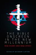 The Bible Onscreen in the New Millennium: New Heart and New Spirit edito da MANCHESTER UNIV PR