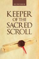 Keeper of the Sacred Scroll di Jr. Swisher edito da IUNIVERSE INC