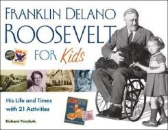 Franklin Delano Roosevelt for Kids di Richard Panchyk edito da Chicago Review Press