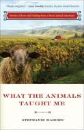 What the Animals Taught Me: Stories of Love and Healing from a Farm Animal Sanctuary di Stephanie Marohn edito da HAMPTON ROADS PUB CO INC