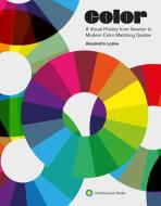 Color: A Visual History from Newton to Modern Color Matching Guides di Alexandra Loske edito da SMITHSONIAN INST PR