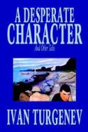 A Desperate Character and Other Stories by Ivan Turgenev, Fiction, Classics, Literary, Short Stories di Ivan Turgenev edito da Wildside Press