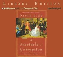 A Spectacle of Corruption di David Liss edito da Brilliance Audio