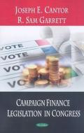 Campaign Finance Legislation in Congress di Joseph E. Cantor edito da Nova Science Publishers Inc