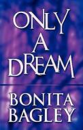 Only A Dream di Bonita Bagley edito da America Star Books