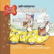 Austin & Charlie Adventures Washington DC di Linda Parker, Katie Langdon edito da Strategic Book Publishing & Rights Agency, LLC