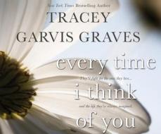Every Time I Think of You di Tracey Garvis Graves edito da Dreamscape Media