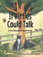 If Kitties Could Talk di Jeanette Burgess Keller edito da Covenant Books