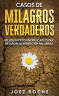 Casos de Milagros Verdaderos di Joez Roche edito da Maria Fernanda Moguel Cruz