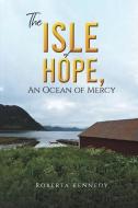 The Isle of Hope, an Ocean of Mercy di Roberta Kennedy edito da AUSTIN MACAULEY