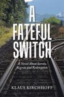 A Fateful Switch di Klaus Kirchhoff edito da Authorhouse
