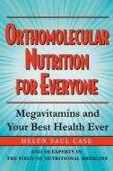 Orthomolecular Nutrition for Everyone: Megavitamins and Your Best Health Ever di Helen Saul Case edito da BASIC HEALTH PUBN INC