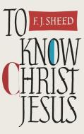 To Know Christ Jesus di Frank J. Sheed edito da Martino Fine Books