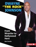 Dwayne the Rock Johnson: From Wrestler to Hollywood Hero di Matt Doeden edito da LERNER PUBN