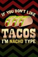If You Don't Like Tacos I'm Nacho Type: Blank Recipe Journal to Write in - Cookbook to Keep All of Your Favorite Recipes di Hj Designs edito da LIGHTNING SOURCE INC
