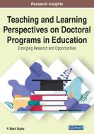 Teaching And Learning Perspectives On Doctoral Programs In Education di Patrick Taylor edito da Igi Global