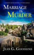 MARRIAGE IS MURDER an absolutely gripping cozy murder mystery full of twists di Jean G. Goodhind edito da JOFFE BOOKS LTD