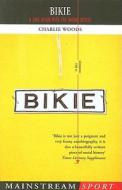 Bikie: A Love Affair with the Racing Bicycle di Charlie Woods edito da Mainstream Publishing Company