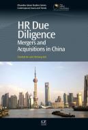HR Due Diligence: Mergers and Acquisitions in China di Chyekok Ho, Chinseng Koh edito da WOODHEAD PUB