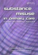 Substance Misuse in Primary Care di Rosie Winyard edito da CRC Press