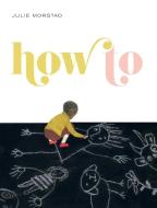How To di Julie Morstad edito da Simply Read Books