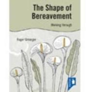 The Shape Of Bereavement di Roger Grainger edito da Pavilion Publishing And Media Ltd