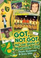 Got, Not Got: Norwich City di Derek Hammond, Gary Silke edito da Pitch Publishing Ltd